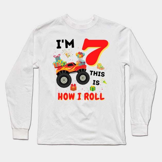 I'm 7 This Is How I Roll, 7 Year Old Boy Or Girl Monster Truck Gift Long Sleeve T-Shirt by JustBeSatisfied